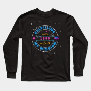 Fulfilling My Mission On Earth Since 1999 Long Sleeve T-Shirt